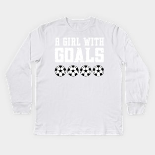 Just a Girl Who Loves Soccer, A Girl With Goals, Soccer Girl Kids Long Sleeve T-Shirt